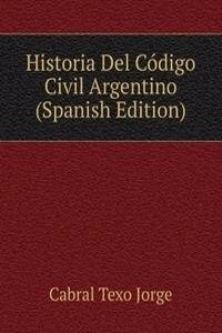 Historia Del Codigo Civil Argentino (Spanish Edition)