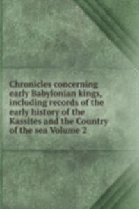 Chronicles concerning early Babylonian kings, including records of the early history of the Kassites and the Country of the sea Volume 2