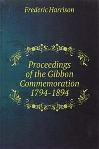 Proceedings of the Gibbon Commemoration 1794-1894
