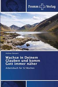 Wachse in Deinem Glauben und komm Gott immer näher