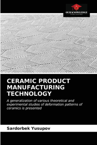 Ceramic Product Manufacturing Technology