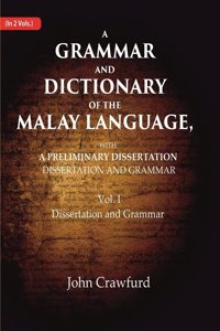 A Grammar and Dictionary of the Malay Language, With a Preliminary Dissertation: Dissertation and Grammar 1st