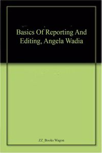 Basics Of Reporting And Editing, Angela Wadia