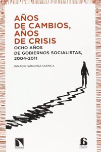 Aanos de Cambios, Aanos de Crisis: Ocho Aanos de Gobiernos Socialistas, 2004-2011