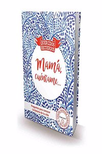 Mama, cuentame...: Preguntas para conocer la vida de tu madre