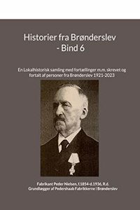 Historier fra BrÃ¸nderslev - Bind 6: En Lokalhistorisk samling med fortÃ¦llinger m.m.