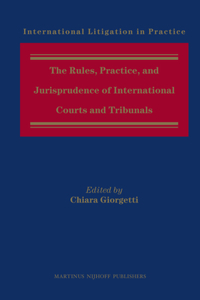 Rules, Practice, and Jurisprudence of International Courts and Tribunals