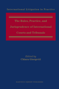 Rules, Practice, and Jurisprudence of International Courts and Tribunals