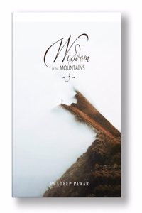 Wisdom of the Mountains Part 3 by Dr. Pradeep Pawar
