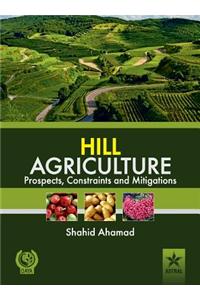 Hill Agriculture Prospects, Constraints and Mitigations