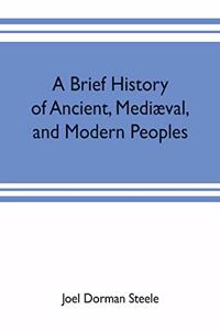 brief history of ancient, mediæval, and modern peoples