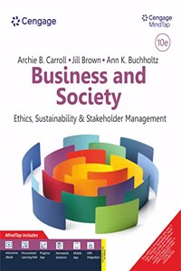 Business and Society: Ethics, Sustainability, and Stakeholder Management with MindTap