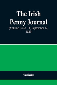 The Irish Penny Journal, (Volume I) No. 11, September 12, 1840