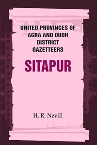 United Provinces of Agra and Oudh District Gazetteers: Sitapur Vol. XLVII [Hardcover]