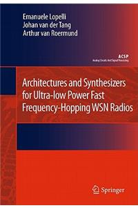 Architectures and Synthesizers for Ultra-Low Power Fast Frequency-Hopping Wsn Radios