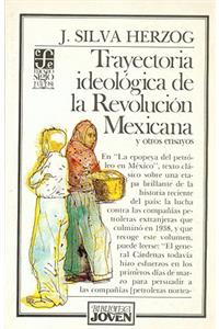 Trayectoria Ideolgica de La Revolucin Mexicana, 1910-1917 y Otros Ensayos