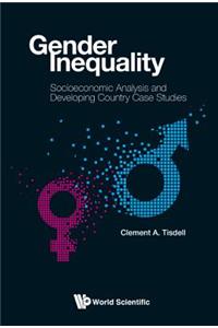 Gender Inequality: Socioeconomic Analysis and Developing Country Case Studies