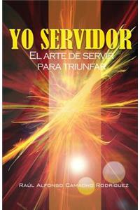 Yo Servidor. El Arte de Servir Para Triunfar