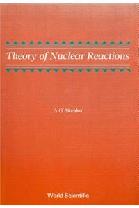 Theory of Nuclear Reactions