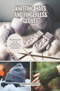 Knitting Hats and Fingerless Gloves
