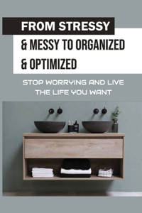 From Stressy & Messy To Organized & Optimized