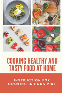 Cooking Healthy And Tasty Food At Home