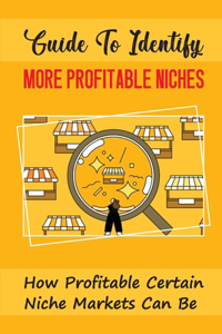 Guide To Identify More Profitable Niches