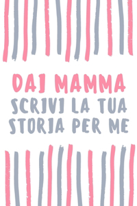 Dai Mamma, Scrivi La Tua Storia Per Me