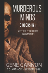 Murderous Minds: 3 Books in 1, Murderers, Serial Killers, Unsolved Crimes