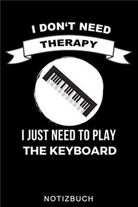 I Don't Need Therapy I Just Need to Play the Keyboard Notizbuch