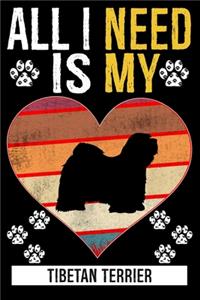 All I Need Is My TIBETAN TERRIER