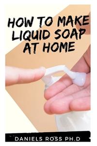 How to Make Liquid Soap at Home