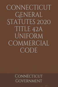 Connecticut General Statutes 2020 Title 42a Uniform Commercial Code