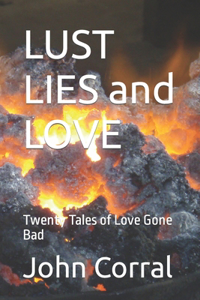 LUST LIES and LOVE: Twenty Tales of Love Gone Bad