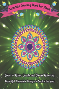 Mandala Coloring Book For Adult Color to Relax, Create and Stress Relieving, Beautiful Mandala Designs to Soothe the Soul