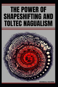 The Power of Shapeshifting and Toltec Nagualism