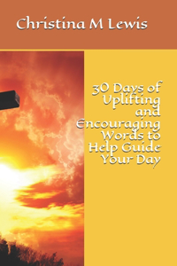 30 Days of Uplifting and Encouraging Words to Help Guide Your Day