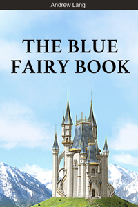 The Blue Fairy Book by Andrew Lang
