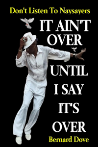 It Ain't Over Until I Say It's Over