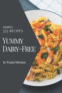Oops! 333 Yummy Dairy-Free Recipes