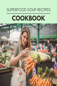 Superfood Soup Recipes Cookbook