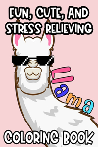 Fun, Cute And Stress Relieving Llama Coloring Book