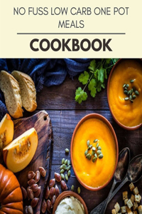 No Fuss Low Carb One Pot Meals Cookbook