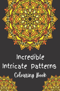 Incredible Intricate Patterns Colouring Book