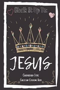 Chalk It Up To Jesus Chalk Board Style Coloring Book