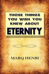 Those Things You Wish You Knew About Eternity