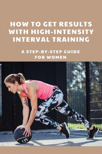 How To Get Results With High-Intensity Interval Training