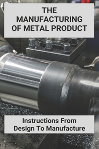 The Manufacturing Of Metal Product