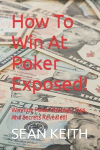 How To Win At Poker Exposed!