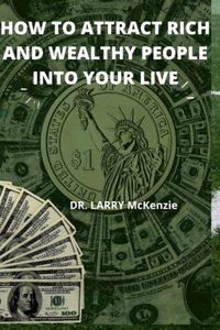 How to Attract Rich and Wealthy People Into Your Live
